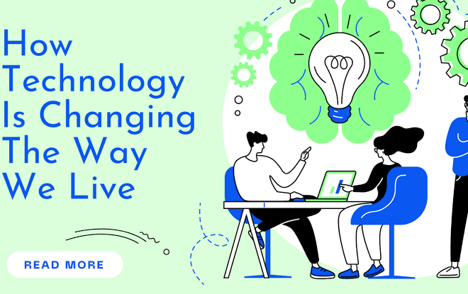 Modern Technology: How It Is Changing Our Lives